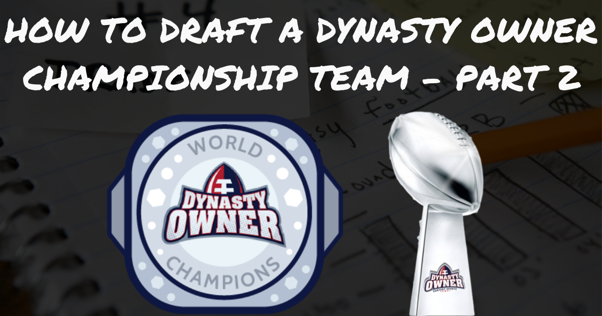 How to Draft a Dynasty Owner Championship Team Part II Dynasty Owner
